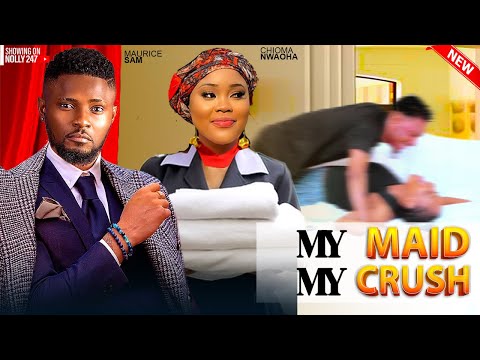 MY MAID MY CRUSH- FEATURING, MAURICE SAM, CHIOMA NWAOHA