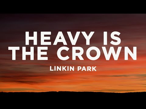 Linkin Park - Heavy Is the Crown (Lyrics)