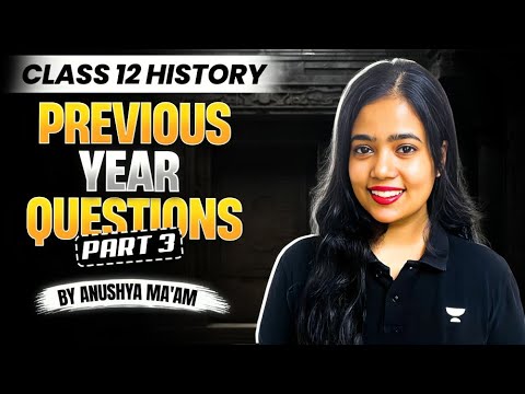 Class 12 History | Previous Year Questions | Part 3 | Boards 2025 | Anushya Ma'am