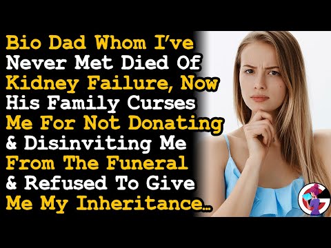 Estranged Bio Dad Died Of Kidney Failure & His Relatives Cursed Me For Not Donating AITA