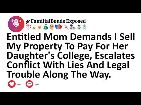 Entitled Mom Demands I Sell My Property To Pay For Her Daughter's College, Escalates Conflict With..