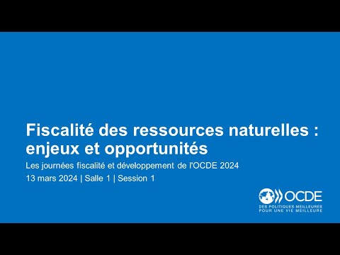 Journées fiscalité et développement de l'OCDE 2024 (Jour 2 Salle 1 Session 1): Ressources naturelles