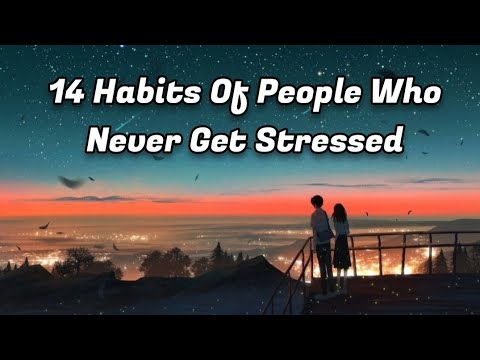 14 Habits Of People Who Never Get Stressed #stressrelief #motivation #secretofsucess