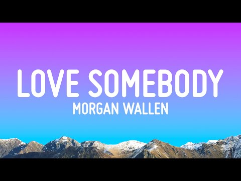 Morgan Wallen - Love Somebody (Lyrics)