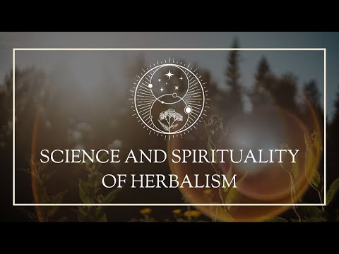 Science and Spirituality of Herbalism