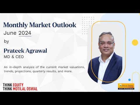 Monthly Market Outlook (June 2024) by Prateek Agrawal