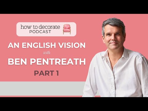 'An English Vision' with Ben Pentreath (Pt. 1) | Ep. 382