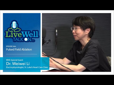 Ep. 304 - LiveWell Talk On...Pulsed Field Ablation (Dr. Weiwei Li)