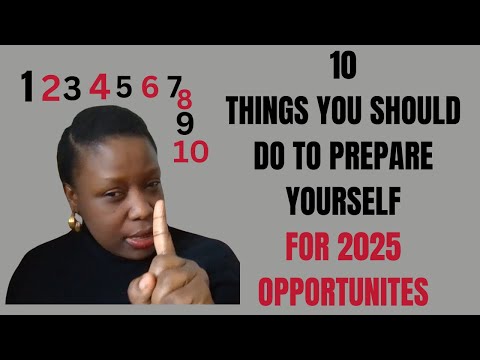 PREPARE YOURSELF FOR 2025 OPPORTUNITIES BY DOING THESE