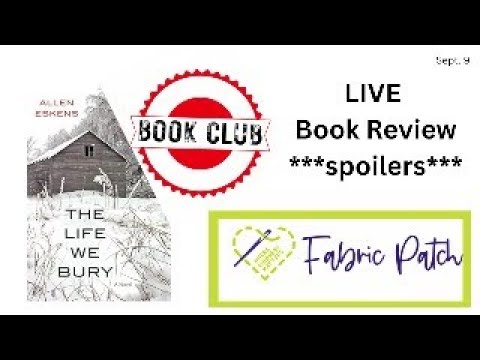 LIVE Book Club review of "The Life We Bury" by Allen Eskens with The Fabric Patch - SPOILERS---