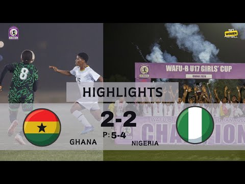 GOALS & HIGHLIGHTS | GHANA 2:2 (p5-4) NIGERIA | WAFU-B U17 GIRLS CUP FINAL