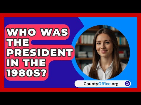 Who Was The President In The 1980s? - CountyOffice.org