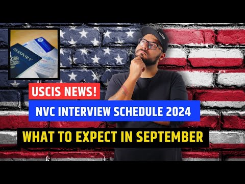 🤯 Major Update! NVC Interview Scheduling Times | What To Expect In September 2024 | USCIS