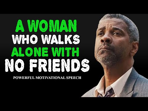 A Woman Who Walks Alone With No Friends |  Denzel Washington Powerful Motivation