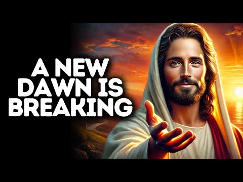 A New Dawn Is Breaking | God Says | God Message Today | Gods Message Now | God Message | God Say