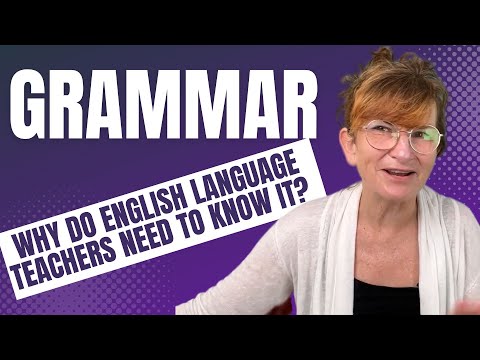 Three reasons to learn grammar as an English language teacher - and how to do it