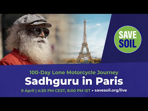 Sadhguru in Paris - LIVE | 9 April | 10:30 AM ET | 4:30 PM CEST | 8:00 PM IST – #SaveSoil