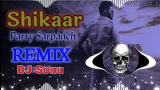 Shikaar Song Remix Parry Sarpanch Dj Sonu Kaithal || Saare Yaar Badmash Check Karle Directory Remix