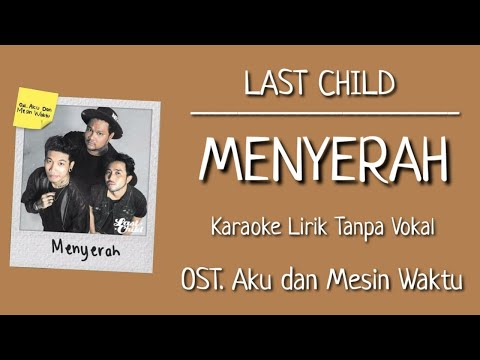 Last Child - Menyerah (Karaoke Lirik Tanpa Vokal) | OST. Aku dan Mesin Waktu