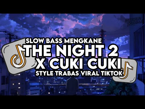 Dj The Night 2 X Cuki Cuki Slow Bass Santuy Style Trabas Viral TikTok 2024