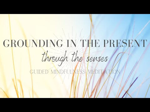 Grounding in the Present through the Senses- A Guided Meditation - Cultivate Your Wellness