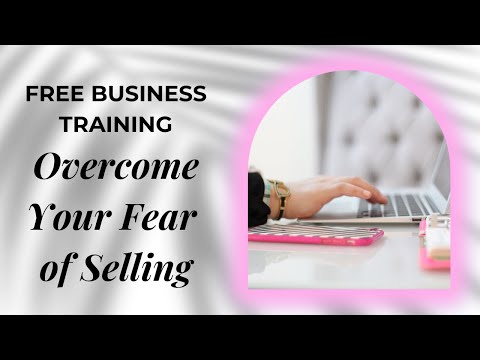 BUSINESS TRAINING: Overcome Your Fear of Selling