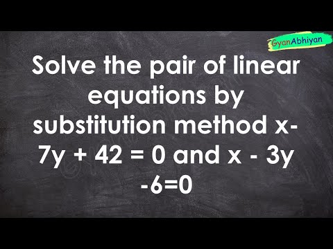 Solve the pair of linear equations by substitution method x- 7y + 42 = 0 and x - 3y -6=0