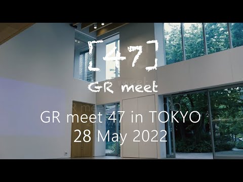 GR meet 47 in TOKYO／28 May 2022　ーDigest Movieー