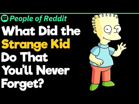 What Did The Strange Kid Do That You'll Never Forget?