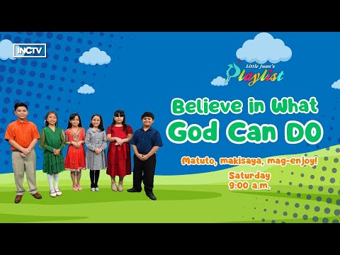 BELIEVE IN WHAT GOD CAN DO | LITTLE JUAN'S PLAYLIST