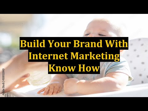 Build Your Brand With Internet Marketing Know How