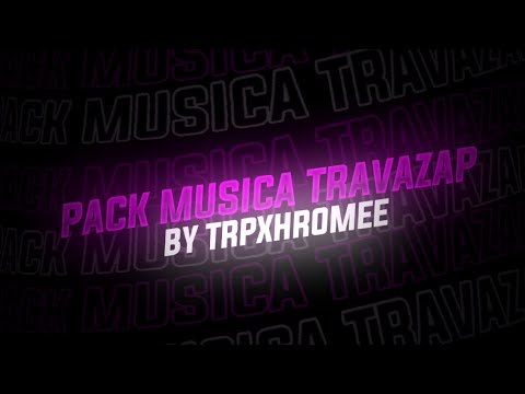 [〽️] NOVO!! PACK MUSIC TRAVAZAP // By Trpxx