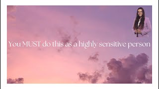 You MUST do this as a highly sensitive person