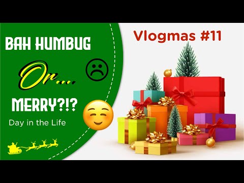 Vlogmas #11: A Merry or Bah Humbug Day in the Life?🤔