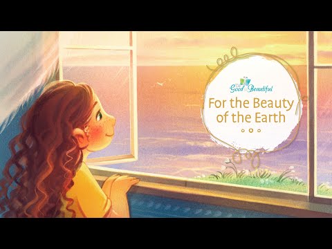 For the Beauty of the Earth | Song and Lyrics | The Good and the Beautiful