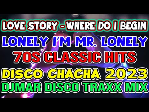 LOVE STORY - WHERE DO I BEGIN - MR. LONELY - CHACHA DISCO HITS 2023 - DJMAR DISCO TRAXX❤️❤️❤️🔊🔊🔊