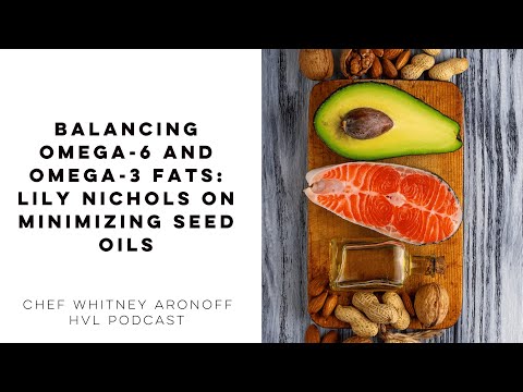 Balancing Omega-6 and Omega-3 Fats: Lily Nichols on Minimizing Seed Oils