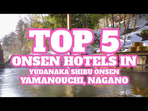 Top 5 Onsen Hotels in Yamanouchi (Yudanaka Shibu Onsen), Nagano Prefecture, Japan