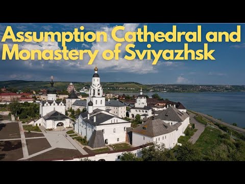 Exploring the Majestic Assumption Cathedral and Monastery of Sviyazhsk