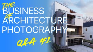 The Business of Architecture Photography - Q&A No. 1