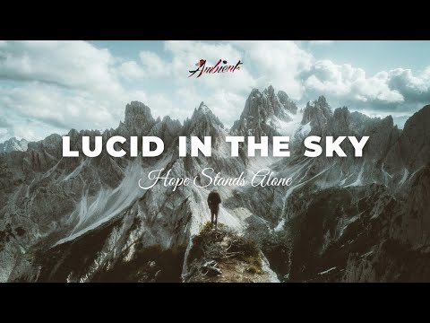 Hope Stands Alone - Lucid in the Sky [ambient cinematic atmospheric]