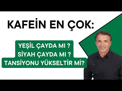 Kafein Hangisinde Daha Fazla? Yeşil Çayda mı, Siyah Çayda mı? Yeşil Çay Tansiyonu Yükseltir mi?