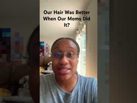 Why was our hair better when our moms did it???