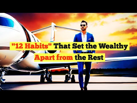 12 Habits That Set the Wealthy Apart from the Rest