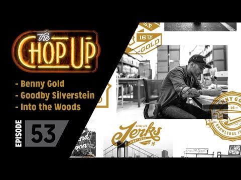 The Chop Up - Ep53: Benny Gold / Goodby Silverstein / Into The Woods