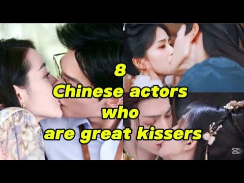 8 Chinese actors who are great at kiss scenes