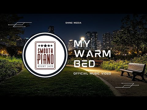 My Warm Bed - Official Music Video by Channel Smooth Piano Jazz