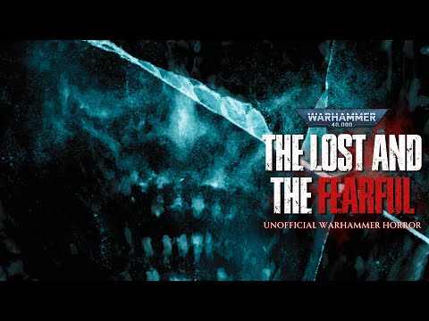 "THE LOST AND THE FEARFUL" - UNOFFICIAL WARHAMMER 40K HORROR