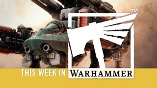 This Week in Warhammer – Empire of Man Reinforcements Inbound!