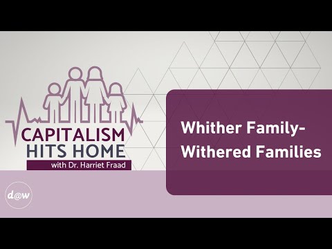 Capitalism Hits Home: Whither Family-Withered Families